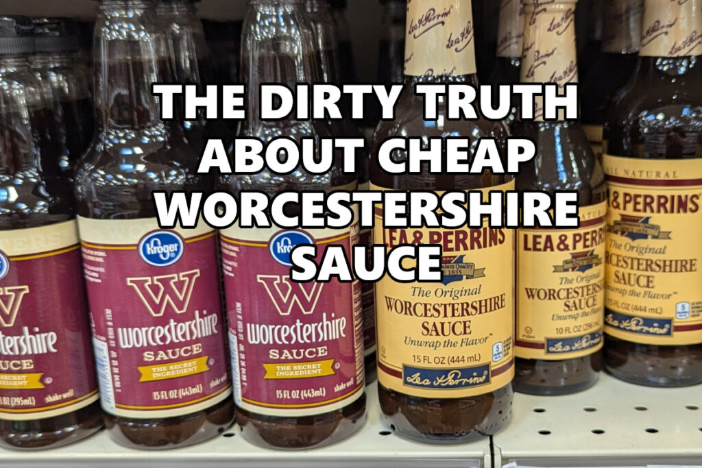 The dirty truth about he horrible ingredients in cheap Worcestershire Sauce
